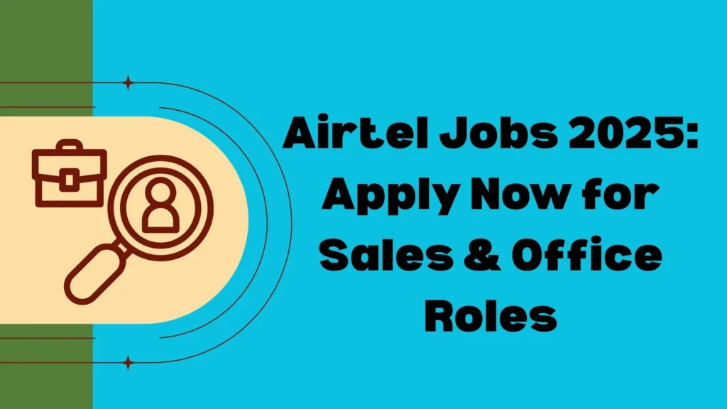Airtel Jobs 2025 Apply Now for Sales & Office Roles