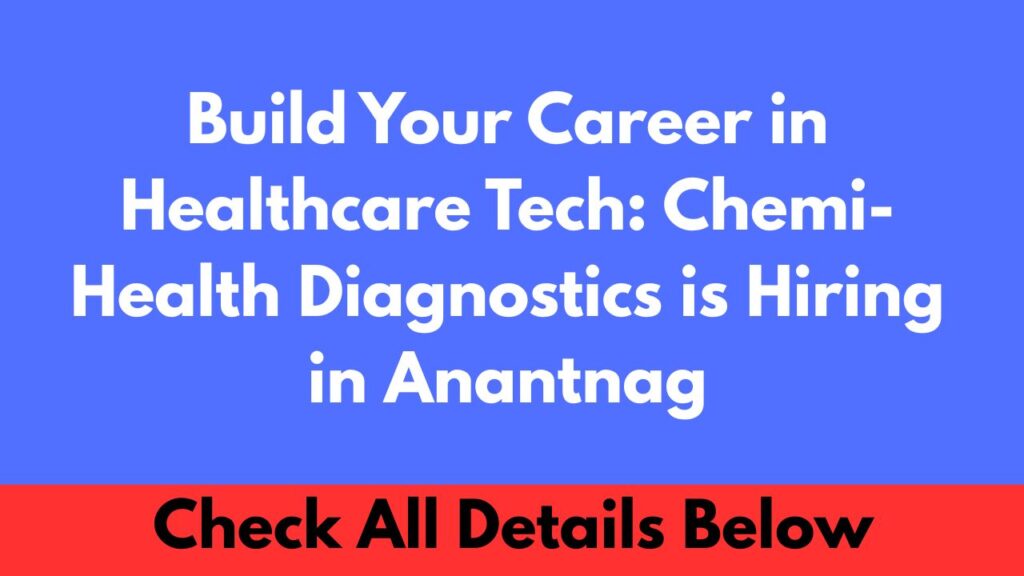 Build Your Career in Healthcare Tech Chemi-Health Diagnostics is Hiring in Anantnag