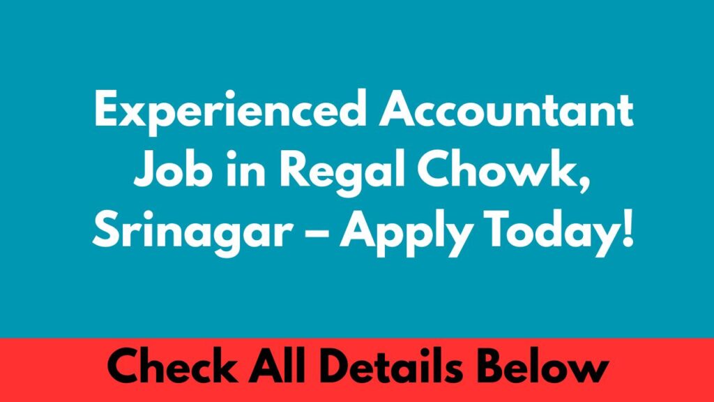 Experienced Accountant Job in Regal Chowk, Srinagar – Apply Today!