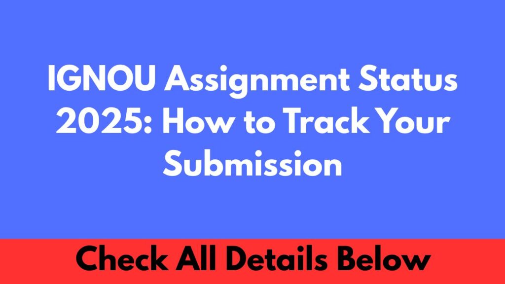 IGNOU Assignment Status 2025 How to Track Your Submission