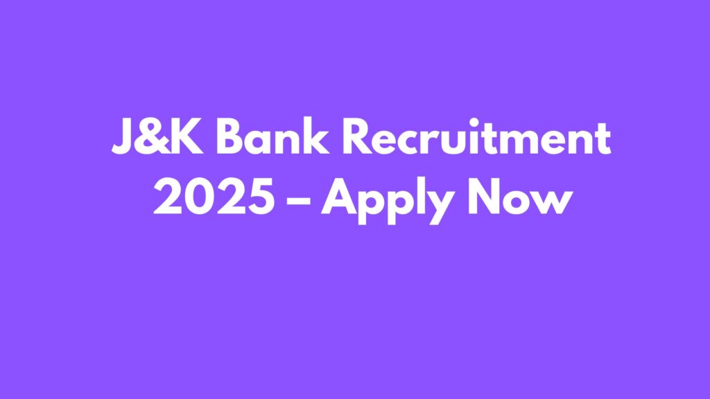 J&K Bank Recruitment 2025 – Apply Now