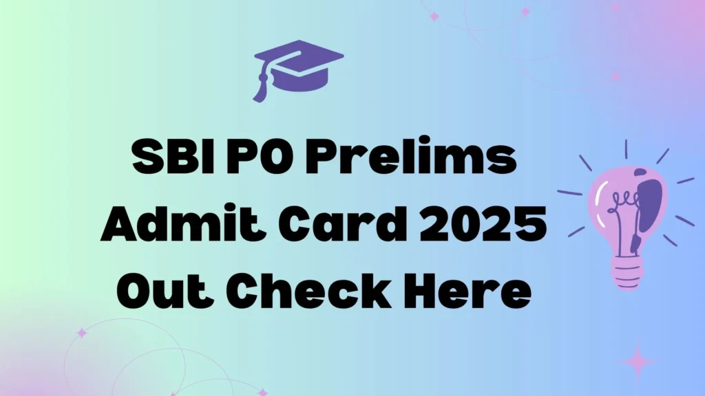 SBI PO Prelims Admit Card 2025 Out Check Here