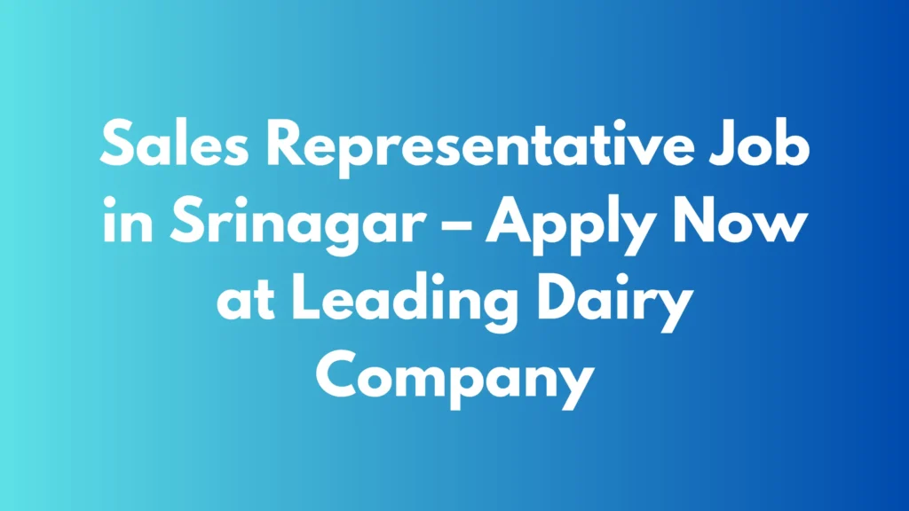 Sales Representative Job in Srinagar – Apply Now at Leading Dairy Company