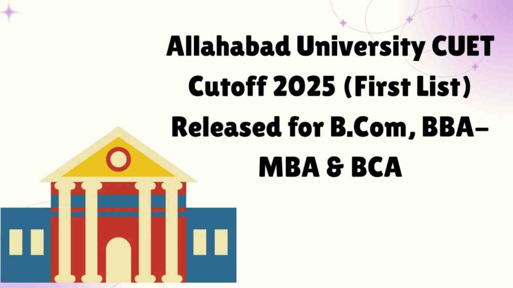 Allahabad University CUET Cutoff 2025 (First List) Released for B.Com, BBA-MBA & BCA