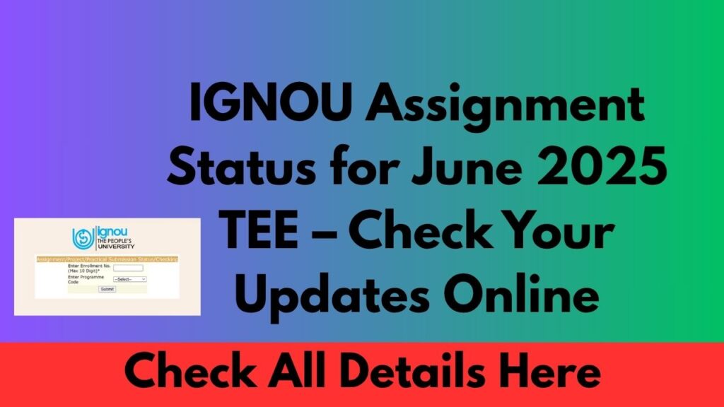 IGNOU Assignment Status for June 2025 TEE – Check Your Updates Online