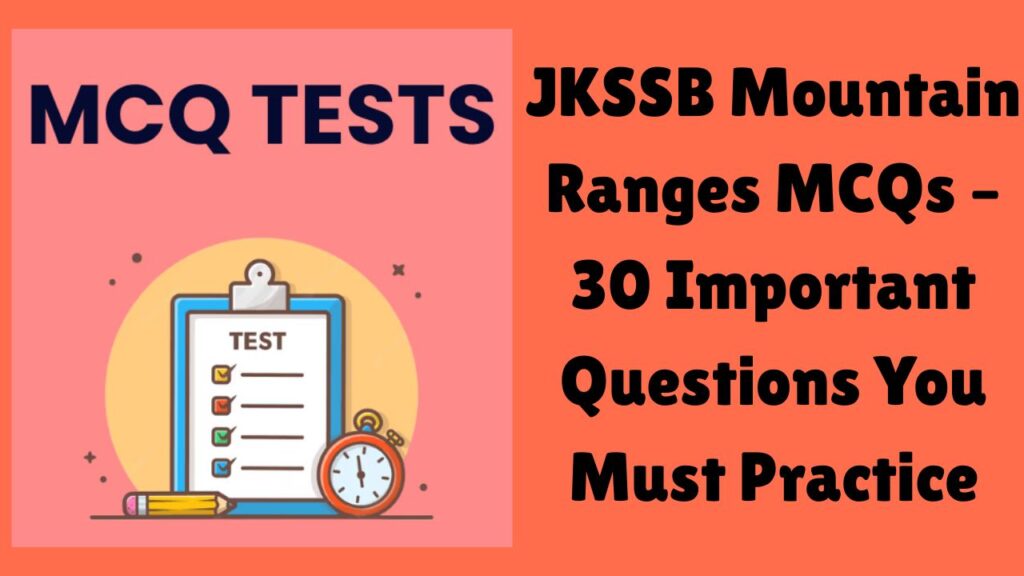 JKSSB Mountain Ranges MCQs – 30 Important Questions You Must Practice