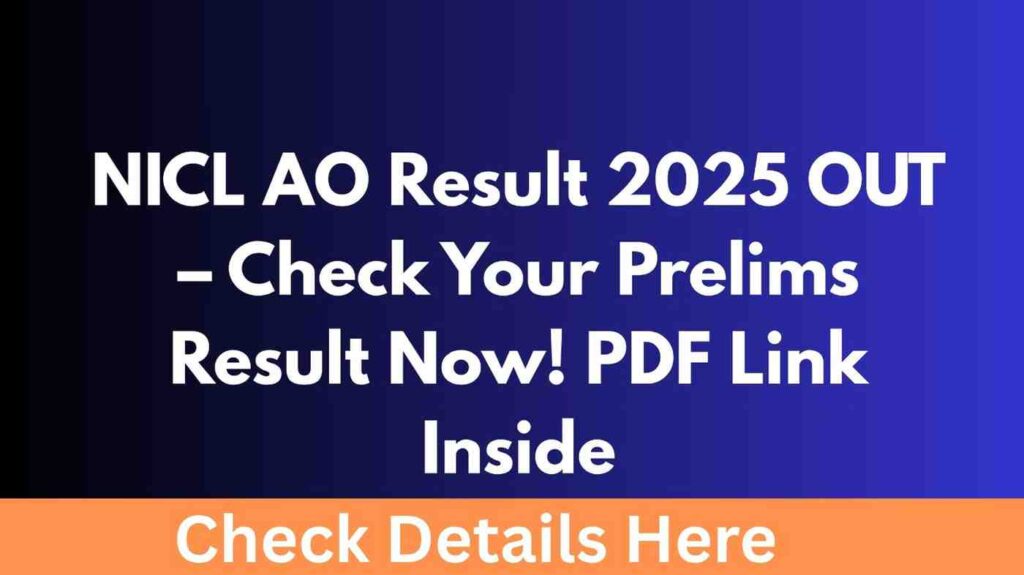 NICL AO Result 2025 OUT – Check Your Prelims Result Now! PDF Link Inside