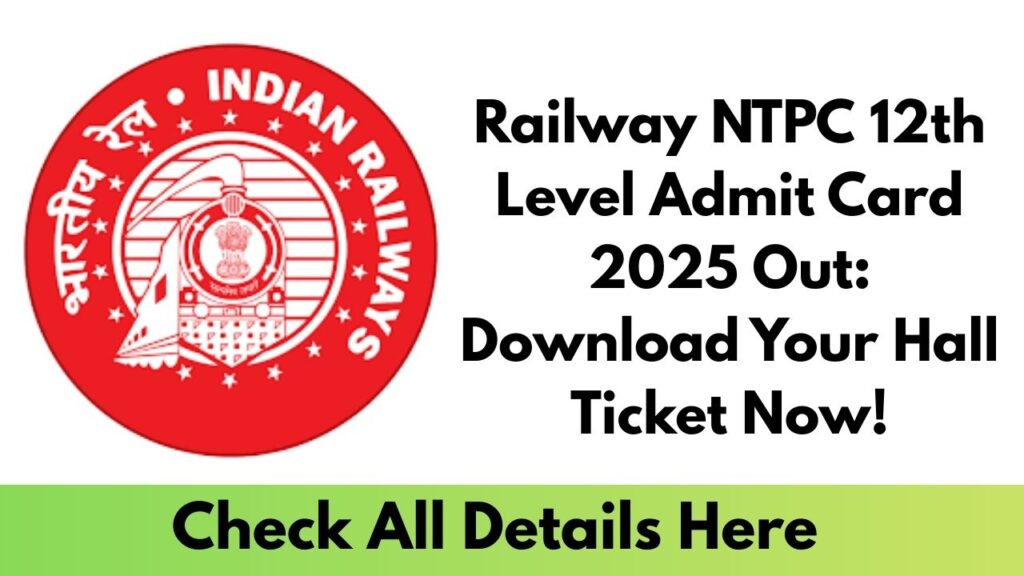 Railway NTPC 12th Level Admit Card 2025 Out Download Your Hall Ticket Now!